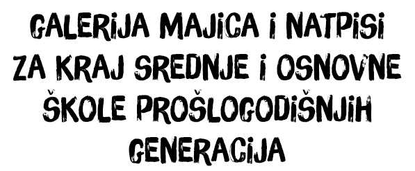 Galerija majica i natpisa za kraj srednje i osnovne škole proslogodošnjih generacija